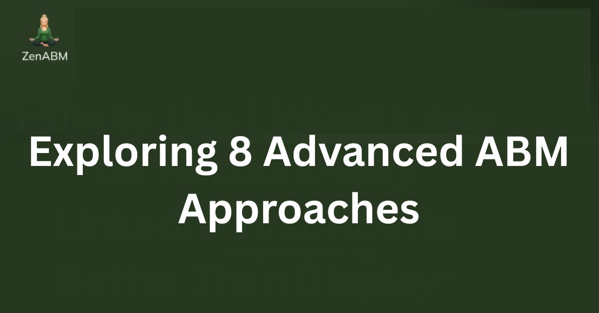 Exploring 8 Advanced ABM Approaches