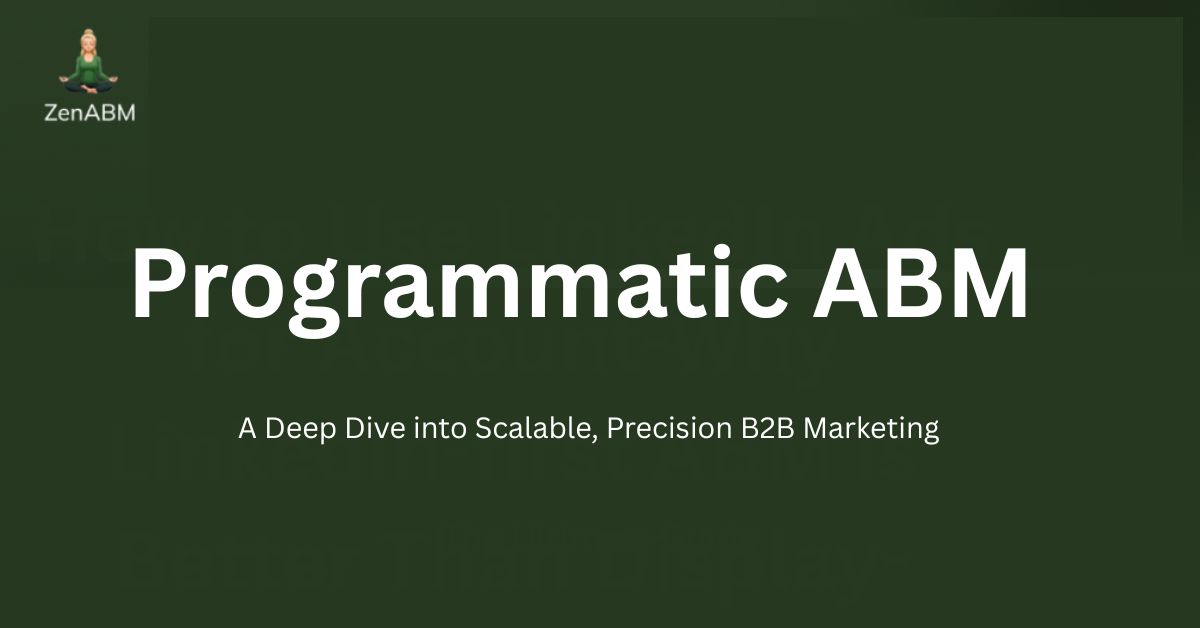 Programmatic ABM A Deep Dive into Scalable, Precision B2B Marketing