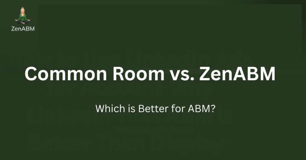 Common Room vs. ZenABM: Which is Better for ABM