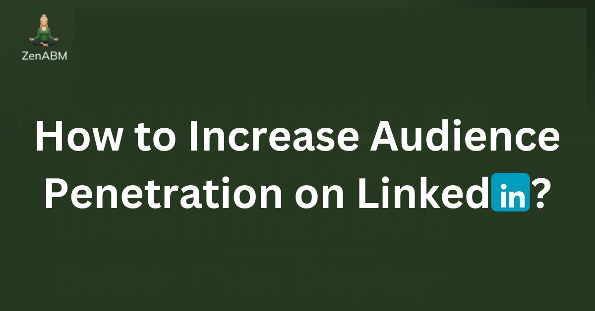 How to Increase Audience Penetration on LinkedIn