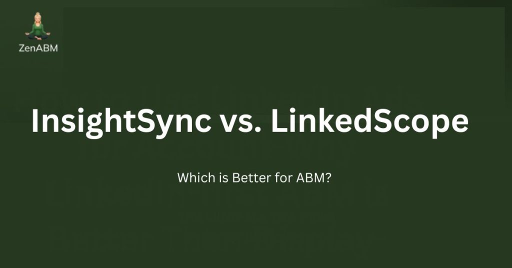 InsightSync vs. LinkedScope: Which is Better for ABM?
