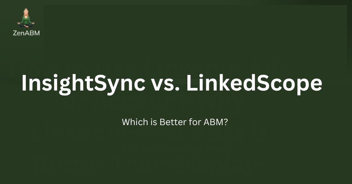 InsightSync vs. LinkedScope: Which is Better for ABM?