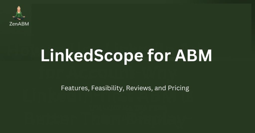 LinkedScope for ABM Features, Feasibility, Review, and Pricing